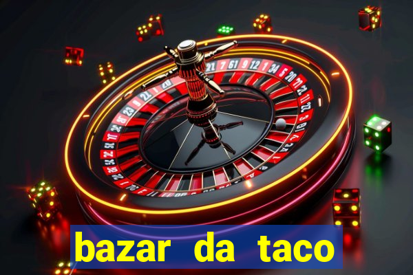 bazar da taco agendamento online